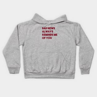 Bad News Always Reminds Me Of You, burgundy Kids Hoodie